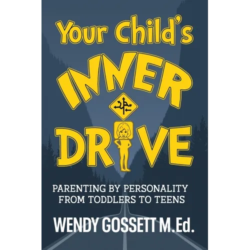 Your Child's Inner Drive: Parenting by Personality from Toddlers to Teens