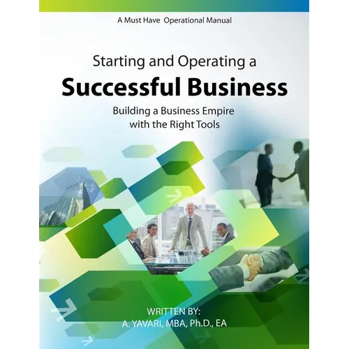 Starting and Operating a Successful Business: A Must Have Operational Manual: Building A Buisness Empire with the Right Tools