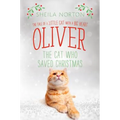 Oliver the Cat Who Saved Christmas: The Tale of a Little Cat with a Big Heart
