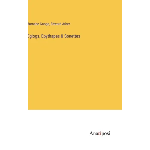 Eglogs, Epythapes & Sonettes