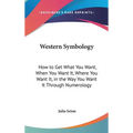 Western Symbology: How to Get What You Want, When You Want It, Where You Want It, in the Way You Want It Through Numerology