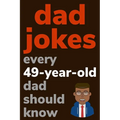 Dad Jokes Every 49 Year Old Dad Should Know: Plus Bonus Try Not To Laugh Game
