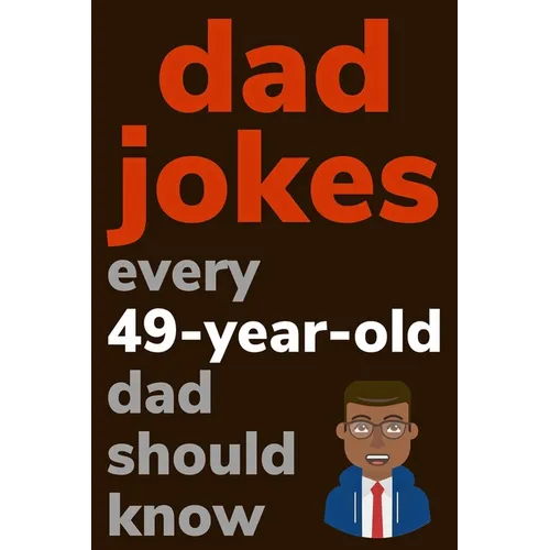 Dad Jokes Every 49 Year Old Dad Should Know: Plus Bonus Try Not To Laugh Game