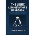 The Linux Administrator's Handbook: A Practical Guide to Mastery