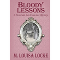 Bloody Lessons: A Victorian San Francisco Mystery