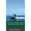 True Stories and Insights by a Retired Florida Marine Patrol/FWC Officer
