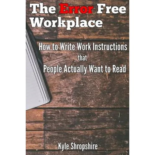 The Error Free Workplace: How to Write Work Instructions that People Actually Want to Read