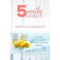 5 Months Apart: Facing Infertility with Faith and Grace