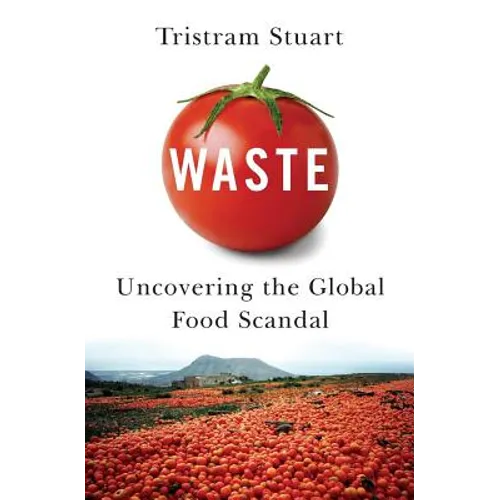 Waste: Uncovering the Global Food Scandal