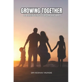 Growing Together: Parenting with Heart: Successful Parenting: Proud Upbringing