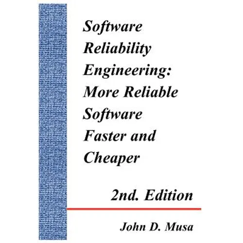 Software Reliability Engineering: More Reliable Software Faster and Cheaper 2nd Edition