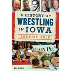 A History of Wrestling in Iowa: Growing Gold