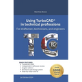 Using TurboCAD in technical professions: For draftsmen, technicians, and engineers