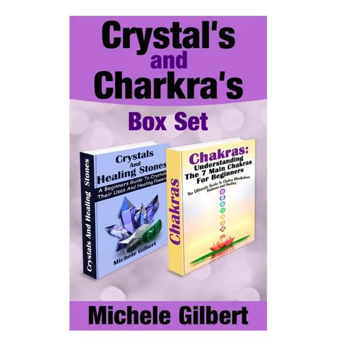 Crystal's and Chakra's Box Set: A Beginners Guide To Crystals Their Uses And Healing Powers And Chakras