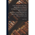 The Legend Of The Wondrous Hunt [from Buda Halála] With A Few Miscellaneous Pieces And Folk-songs, Tr. By E.d. Butler