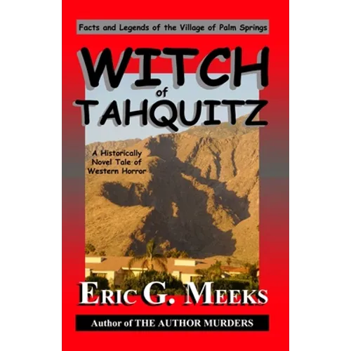 Witch of Tahquitz: Facts and Legends of the Village of Palm Springs