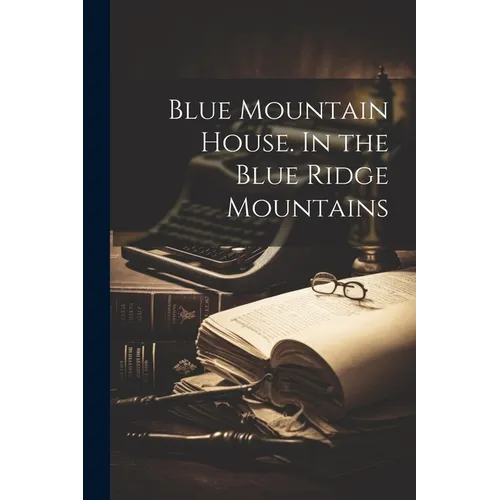 Blue Mountain House. In the Blue Ridge Mountains