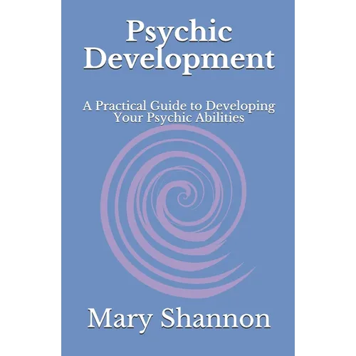 Psychic Development: A Practical Guide to Developing Your Psychic Abilities