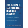 Public-Private Partnerships Financing Globally
