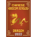 Dragon Chinese Horoscope & Astrology 2022