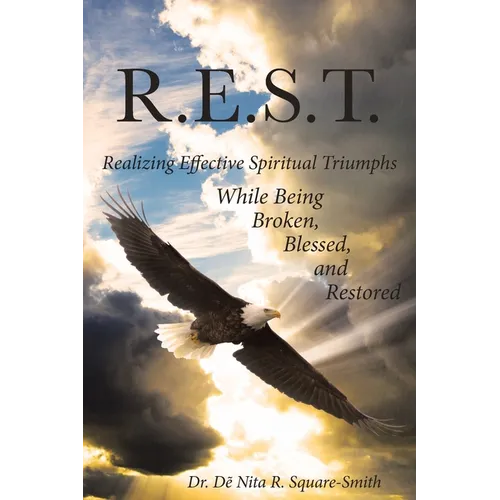 R.E.S.T.: Realizing Effective Spiritual Triumphs While Being Broken, Blessed, and Restored