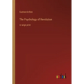 The Psychology of Revolution: in large print