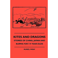 Kites and Dragons - Stories of China, Japan and Burma for 7-Kites and Dragons - Stories of China, Japan and Burma for 7-9 Year-Olds 9 Year-Olds