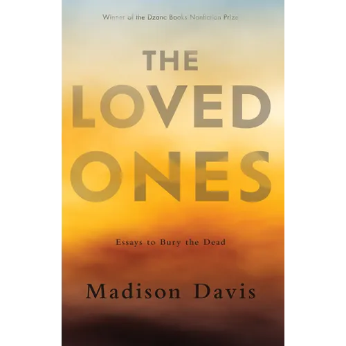 The Loved Ones: Essays to Bury the Dead
