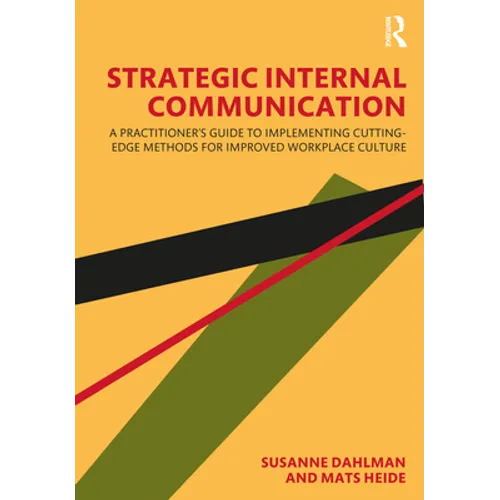 Strategic Internal Communication: A Practitioner's Guide to Implementing Cutting-Edge Methods for Improved Workplace Culture