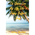 I'm Gonna Live My Life Like a Jimmy Buffett Song: The First Book In The Island Series