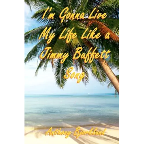 I'm Gonna Live My Life Like a Jimmy Buffett Song: The First Book In The Island Series
