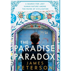 The Paradise Paradox: A Search for Lost Human Nature Among the Ruins of Civilization