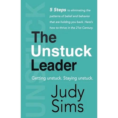 The Unstuck Leader: Getting unstuck. Staying unstuck.