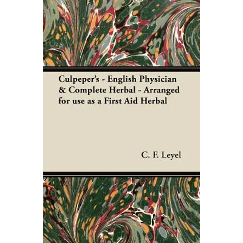 Culpeper's - English Physician & Complete Herbal - Arranged for use as a First Aid Herbal