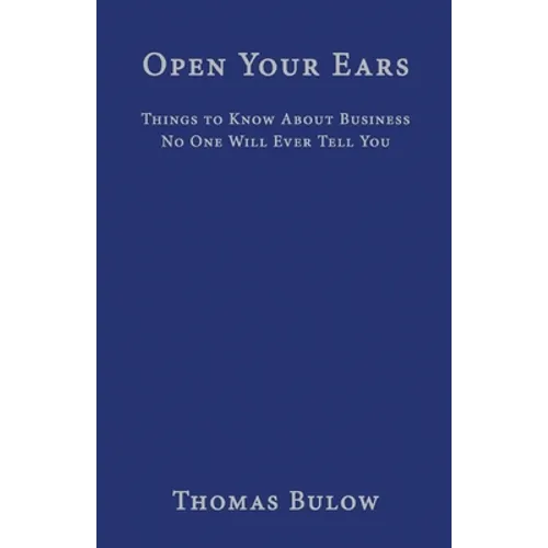 Open Your Ears: Things to Know About Business No One Will Ever Tell You