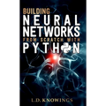 Building Neural Networks from Scratch with Python