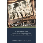 The Year of Grace: A Larger-Than-Life Father, a Pain-In-the-Ass Daughter, and Their Transformative Journey Through Dementia - Paperback