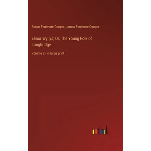 Elinor Wyllys; Or, The Young Folk of Longbridge: Volume 2 - in large print