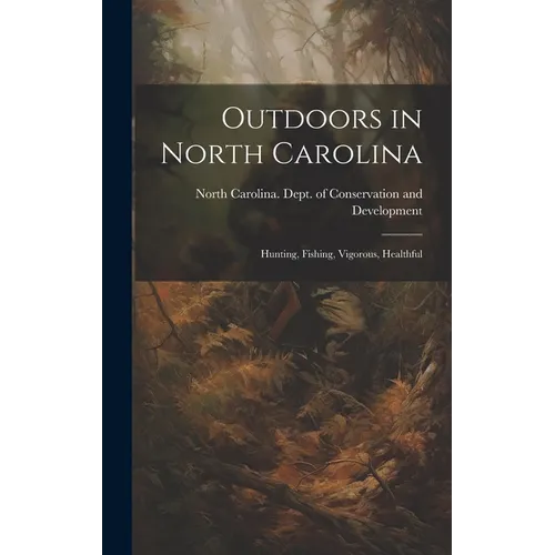 Outdoors in North Carolina: Hunting, Fishing, Vigorous, Healthful