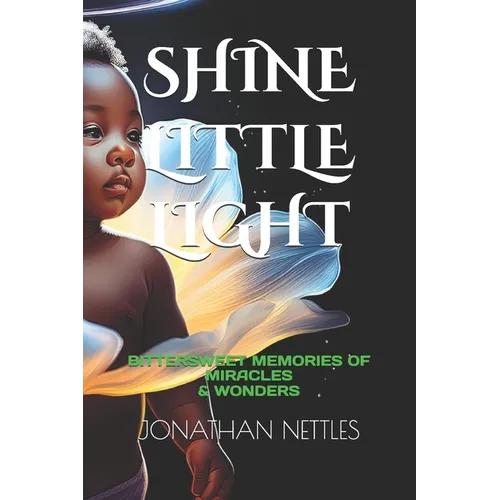 Shine Little Light: Bittersweet Memories of Miracles & Wonders