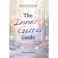 The Inner Guru Guide: Harnessing Your Wisdom Within for Sustained Spiritual Evolution