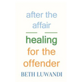 After the Affair - Healing for the Offender