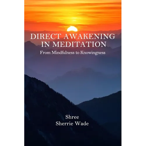 Direct Awakening in Meditation: From Mindfulness to Knowingness
