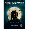 Murder in the Haunted House: A Murder Mystery and Party Play