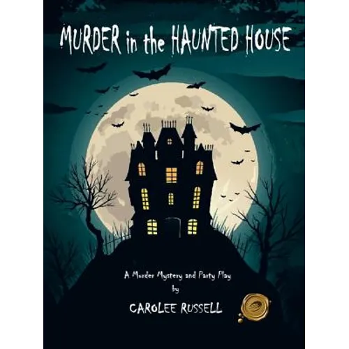 Murder in the Haunted House: A Murder Mystery and Party Play