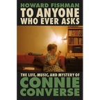 To Anyone Who Ever Asks: The Life, Music, and Mystery of Connie Converse