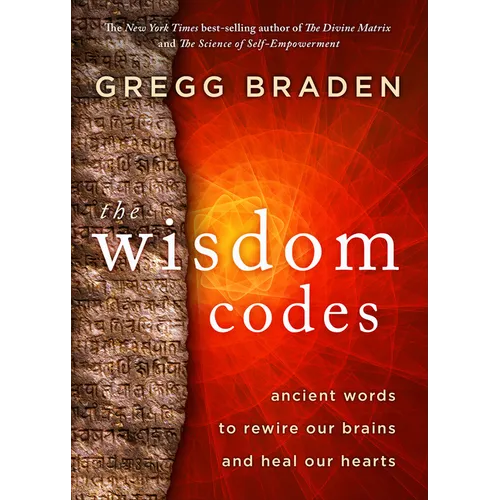 The Wisdom Codes: Ancient Words to Rewire Our Brains and Heal Our Hearts