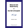 Whom the Gods Would Destroy or How Not to Deregulate