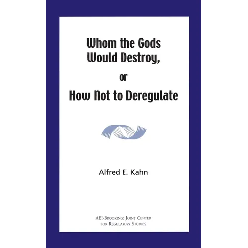 Whom the Gods Would Destroy or How Not to Deregulate