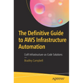 The Definitive Guide to AWS Infrastructure Automation: Craft Infrastructure-As-Code Solutions